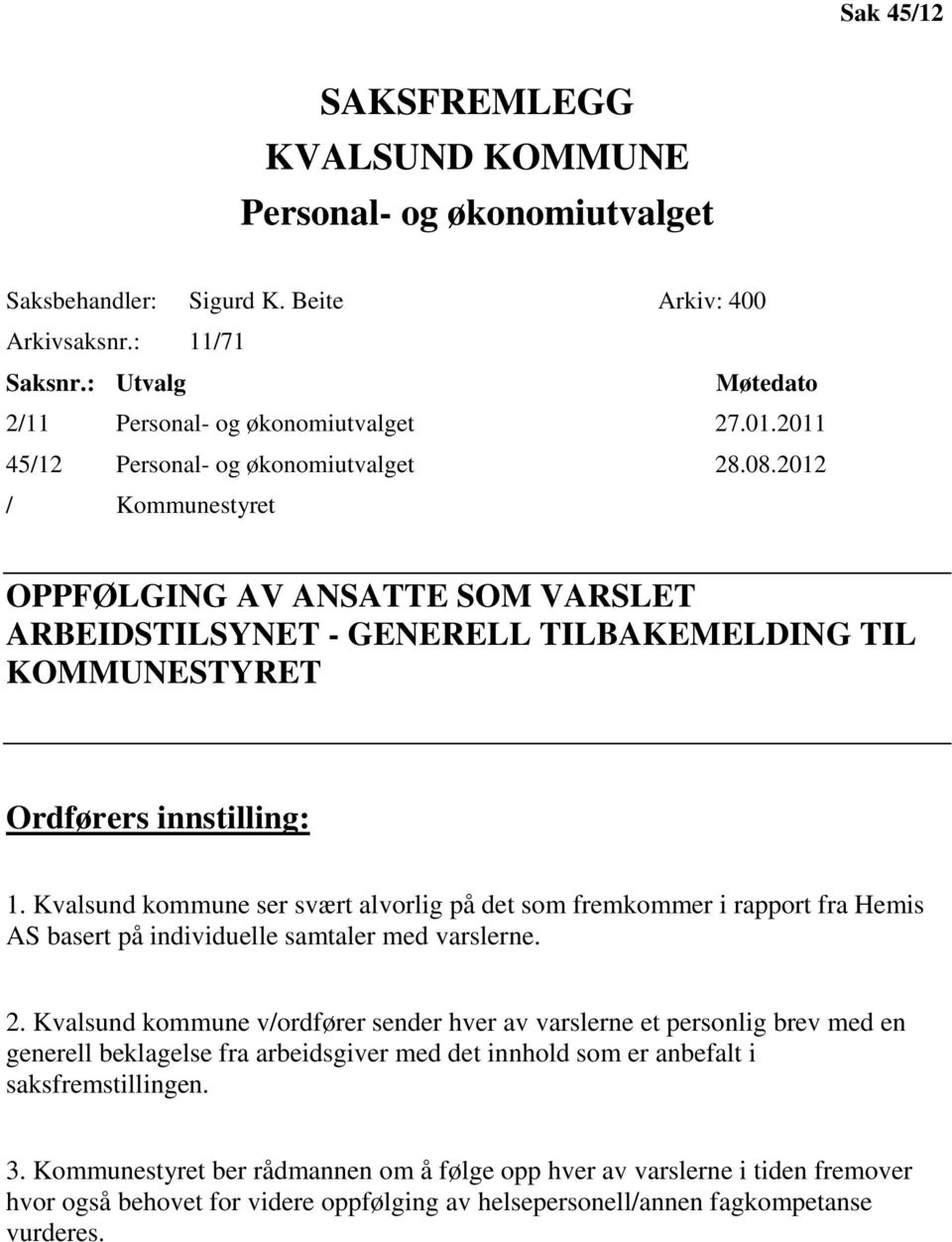 Kvalsund kommune ser svært alvorlig på det som fremkommer i rapport fra Hemis AS basert på individuelle samtaler med varslerne. 2.