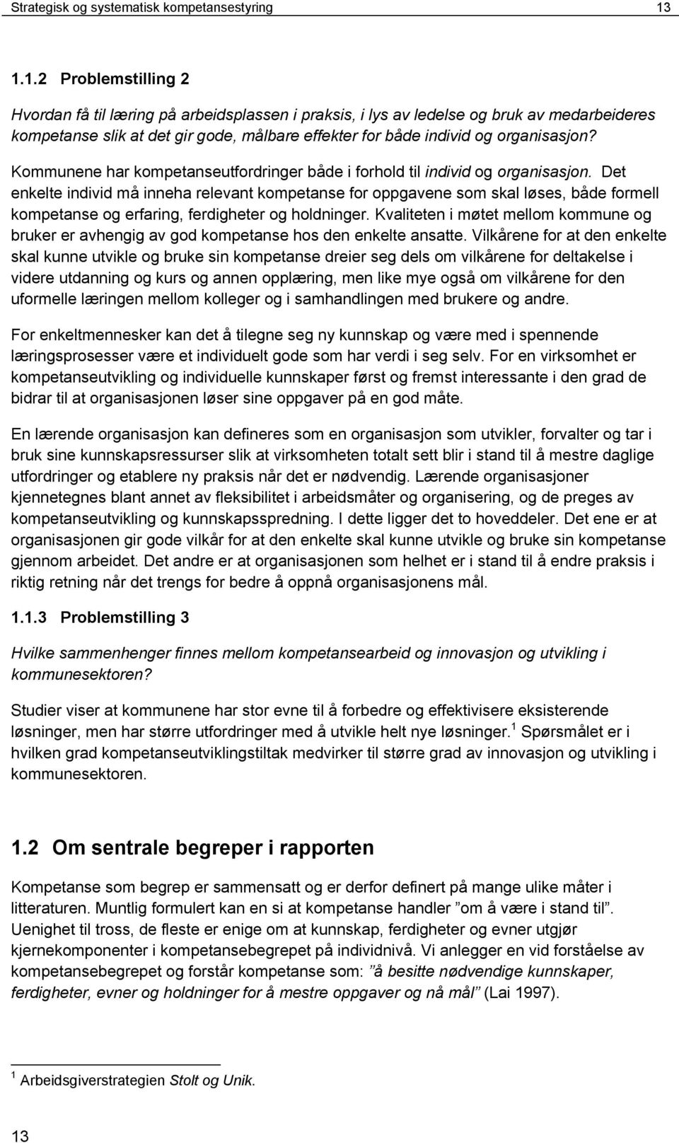 Kommunene har kompetanseutfordringer både i forhold til individ og organisasjon.