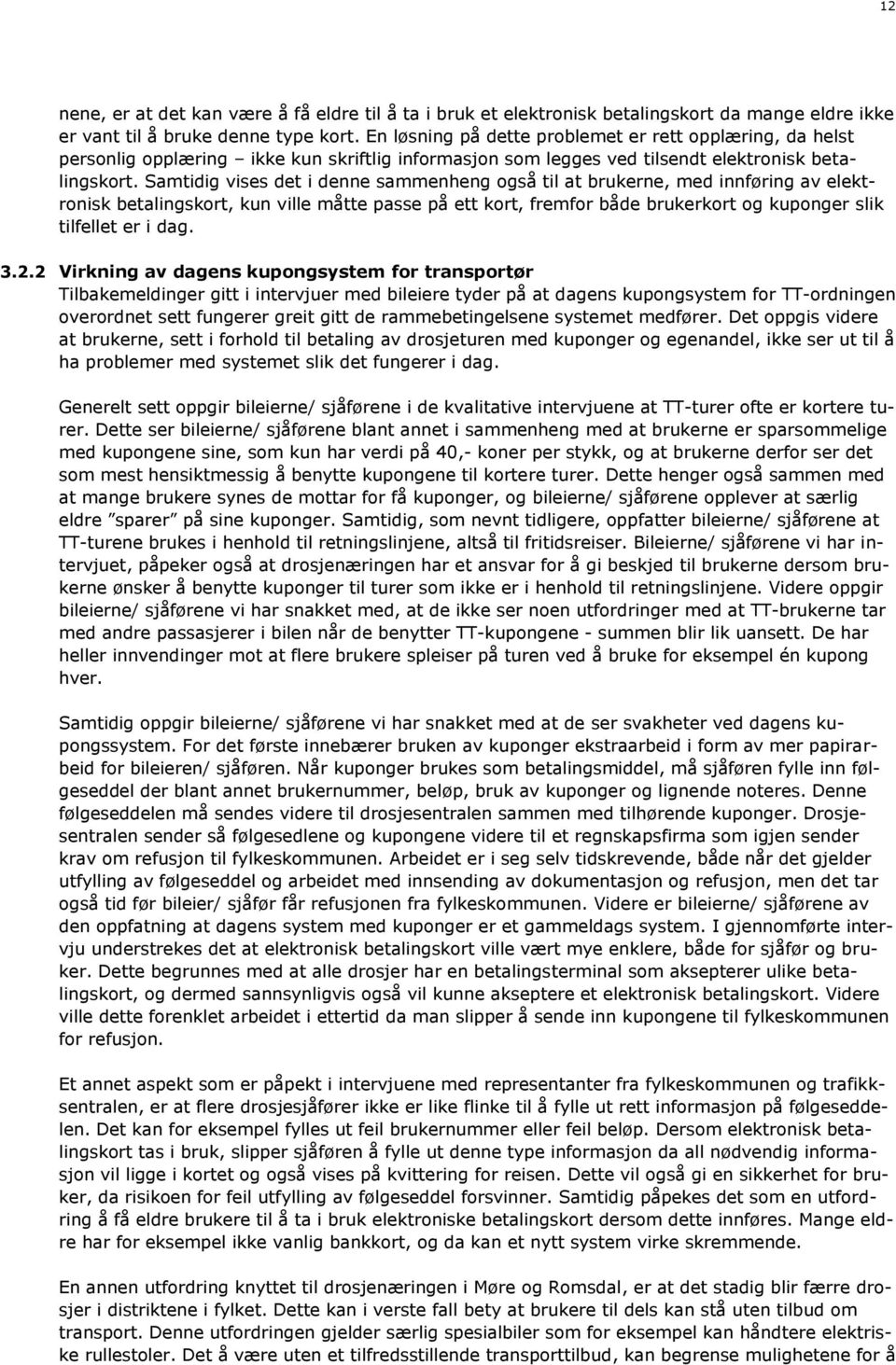 Samtidig vises det i denne sammenheng også til at brukerne, med innføring av elektronisk betalingskort, kun ville måtte passe på ett kort, fremfor både brukerkort og kuponger slik tilfellet er i dag.