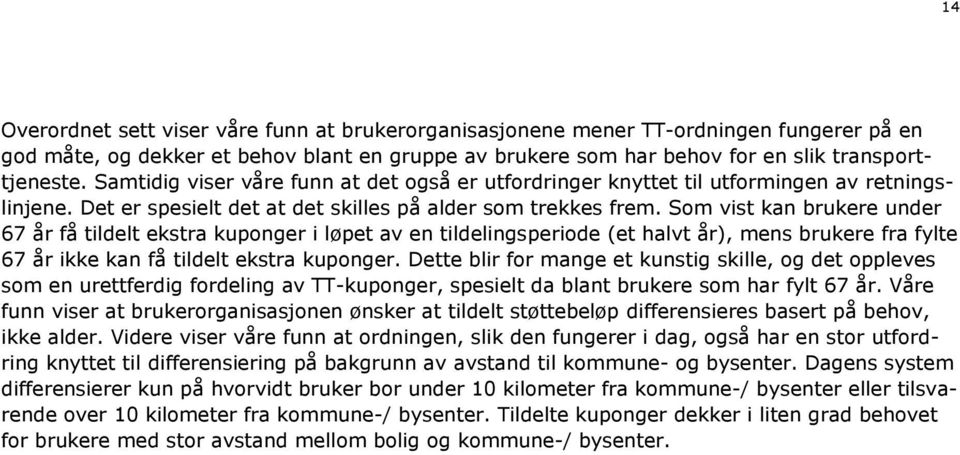 Som vist kan brukere under 67 år få tildelt ekstra kuponger i løpet av en tildelingsperiode (et halvt år), mens brukere fra fylte 67 år ikke kan få tildelt ekstra kuponger.