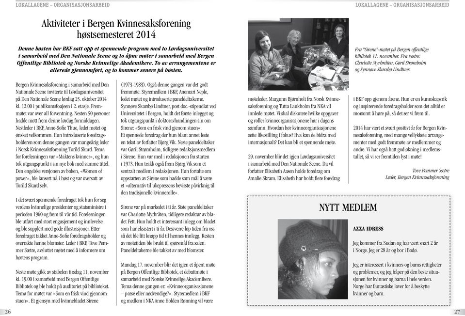 LOKALLAGENE ORGANISASJONSARBEID Fra "Sirene"-møtet på Bergen offentlige bibliotek 11. november. Fra vestre: Charlotte Myrbråten, Gøril Strømholm og Synnøve Skarsbø Lindtner.