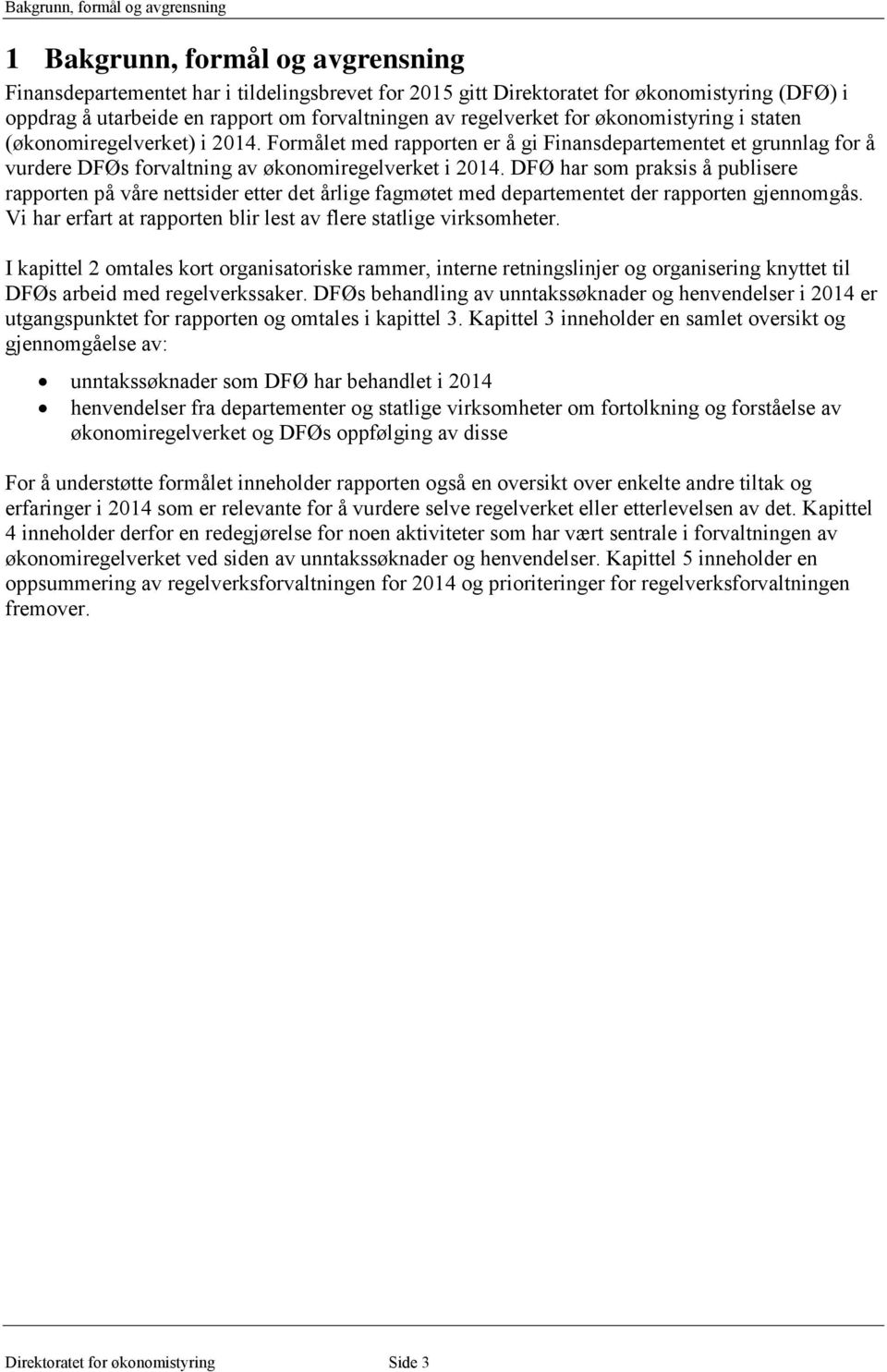 Formålet med rapporten er å gi Finansdepartementet et grunnlag for å vurdere DFØs forvaltning av økonomiregelverket i 2014.