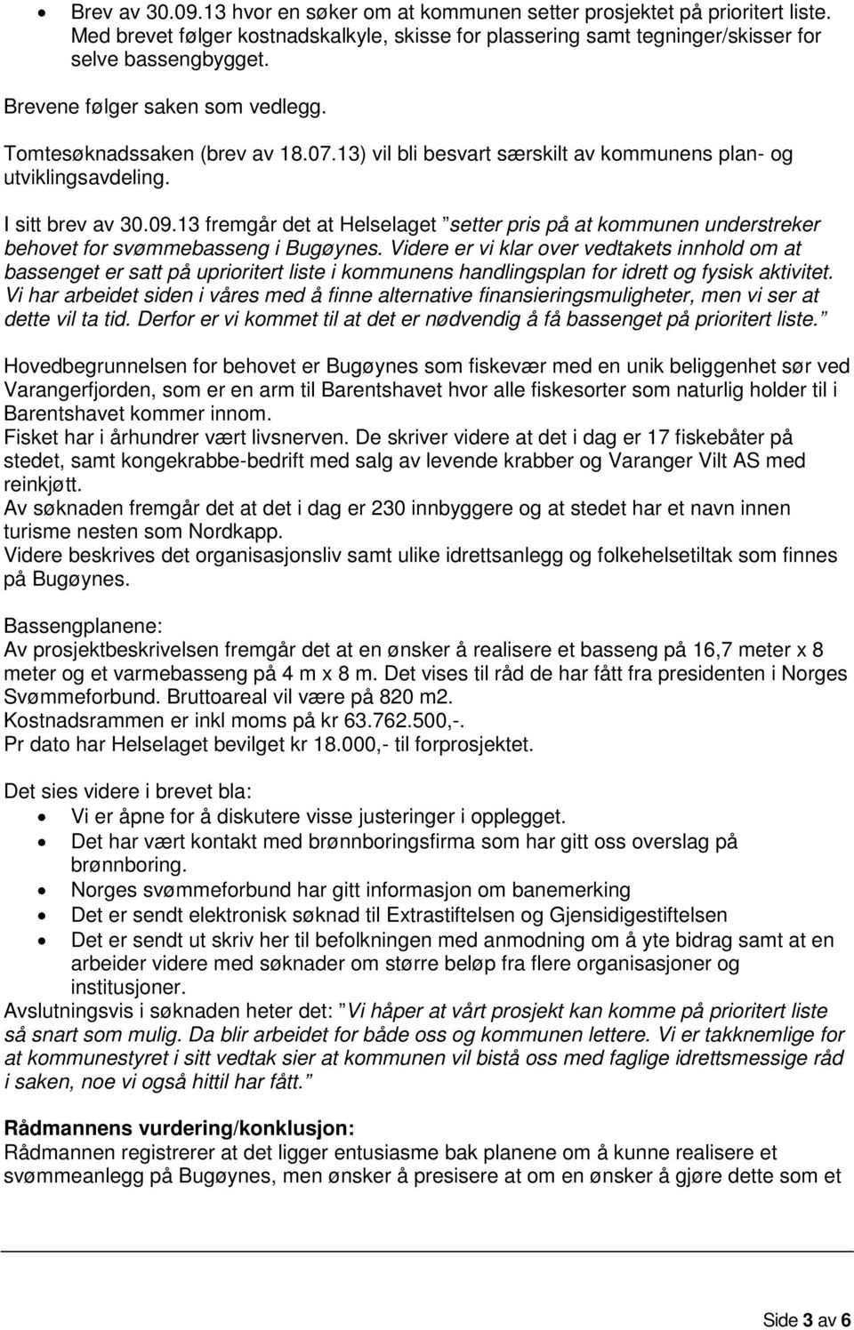 13 fremgår det at Helselaget setter pris på at kommunen understreker behovet for svømmebasseng i Bugøynes.