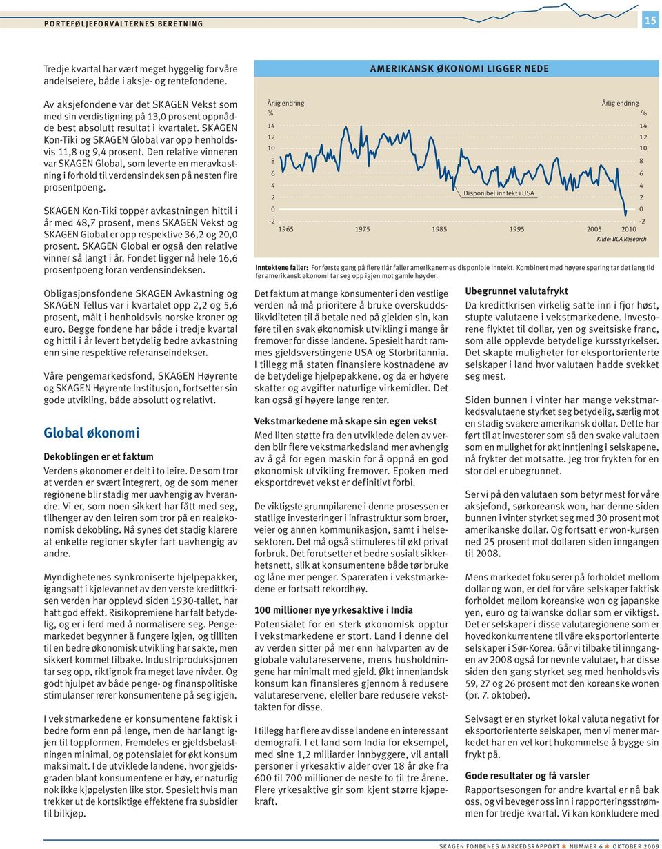 Den relative vinneren var SKAGEN Global, som leverte en meravkastning i forhold til verdensindeksen på nesten fire prosentpoeng.