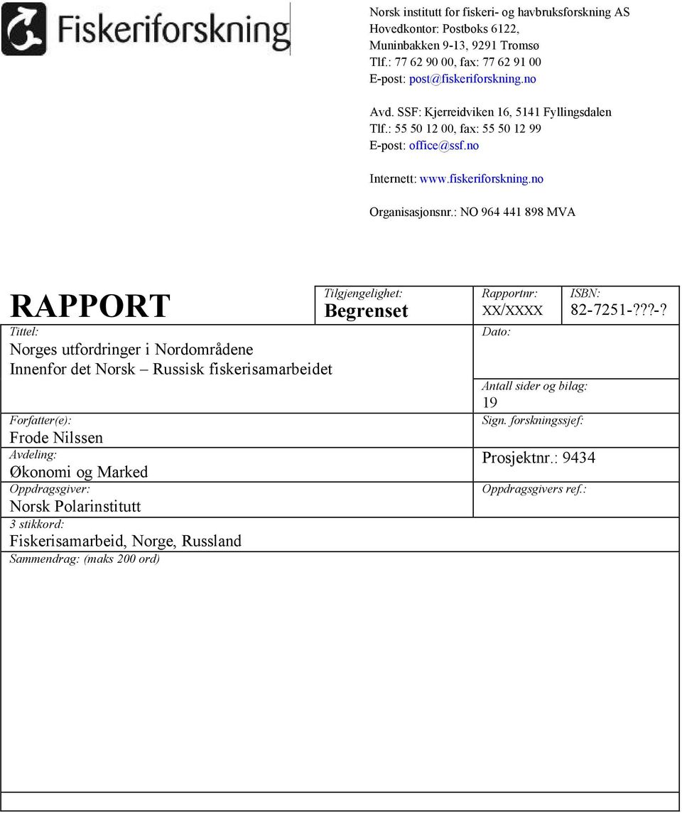 : NO 964 441 898 MVA RAPPORT Tittel: Norges utfordringer i Nordområdene Innenfor det Norsk Russisk fiskerisamarbeidet Forfatter(e): Frode Nilssen Avdeling: Økonomi og Marked Oppdragsgiver: Norsk