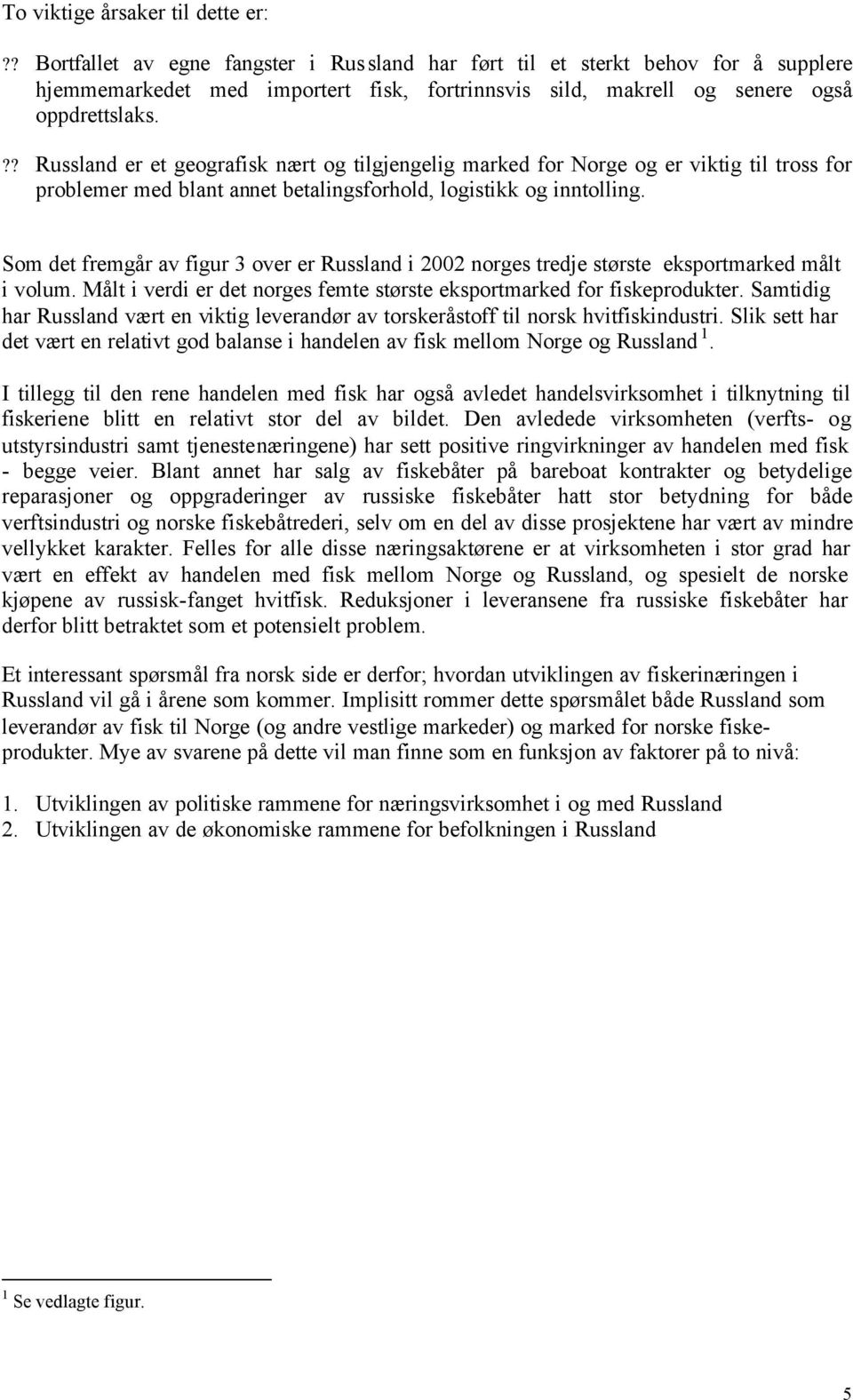 ?? Russland er et geografisk nært og tilgjengelig marked for Norge og er viktig til tross for problemer med blant annet betalingsforhold, logistikk og inntolling.