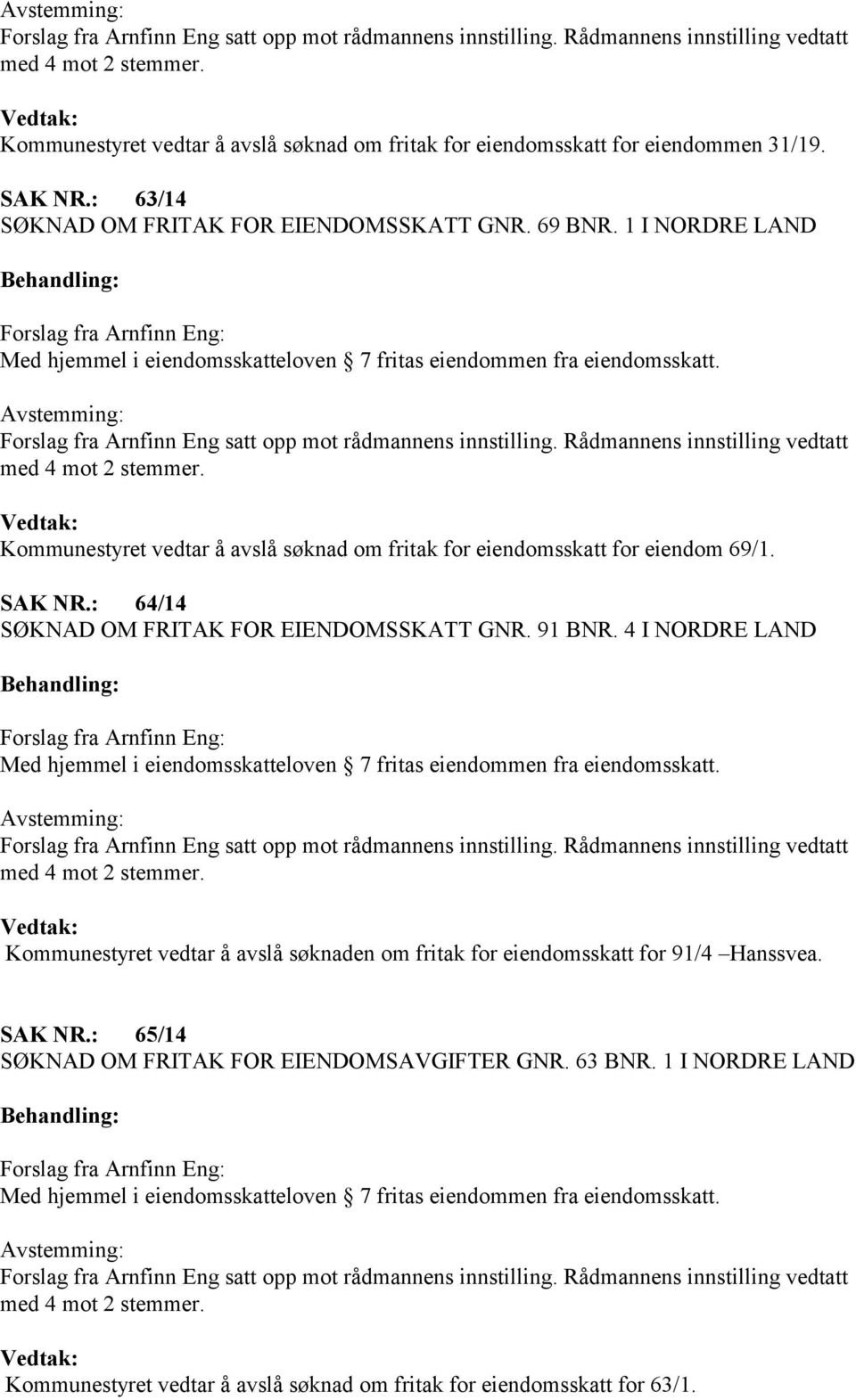 : 64/14 SØKNAD OM FRITAK FOR EIENDOMSSKATT GNR. 91 BNR.