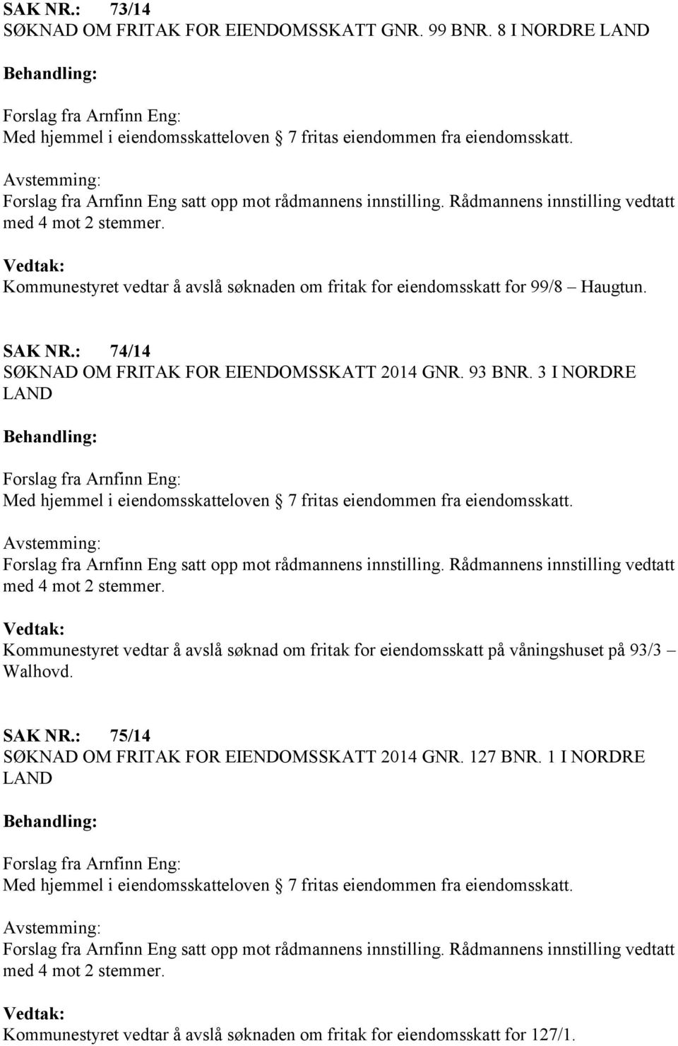 : 74/14 SØKNAD OM FRITAK FOR EIENDOMSSKATT 2014 GNR. 93 BNR.