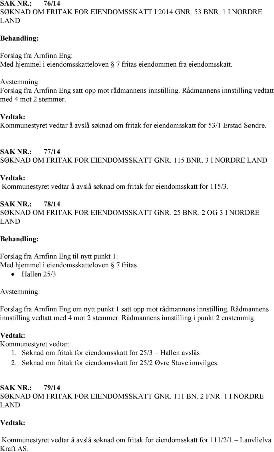 : 78/14 SØKNAD OM FRITAK FOR EIENDOMSSKATT GNR. 25 BNR.