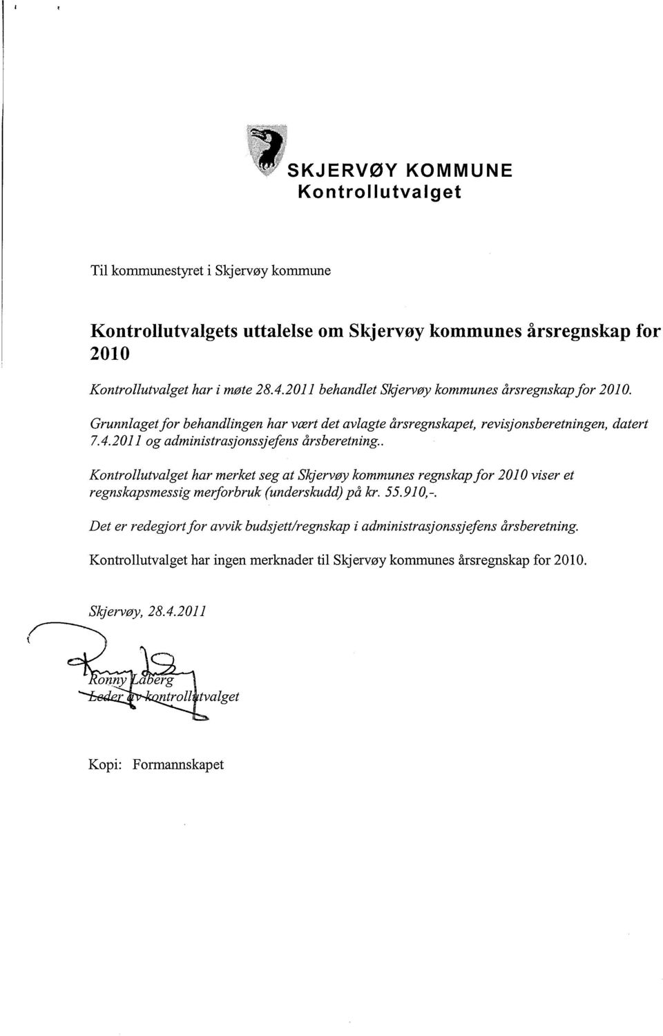 2011 og administrasjonssjefens årsberetning.. Kontrollutvalget har merket seg at Skjervøy kommunes regnskap for 2010 viser et regnskapsmessig merforbruk (underskudd) på kr. 55.910,-.