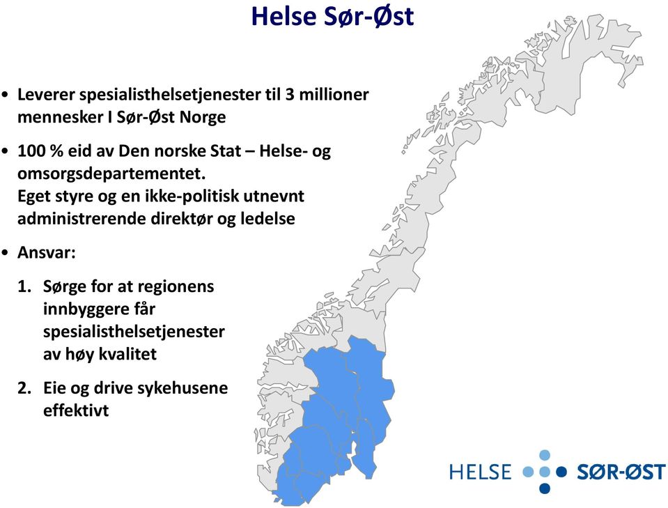 Eget styre og en ikke-politisk utnevnt administrerende direktør og ledelse Ansvar: 1.