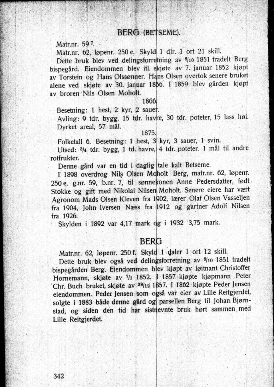 poteter 15 lass høi 1875 Folketall 6. Besetning: t hest kyr 3 sau~r l svin. Utscd: 'It idr. bylli Id. havre 4 tdr. poteter. I m!l til andre rotfrukter.