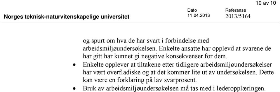 Enkelte ansatte har opplevd at svarene de har gitt har kunnet gi negative konsekvenser for dem.