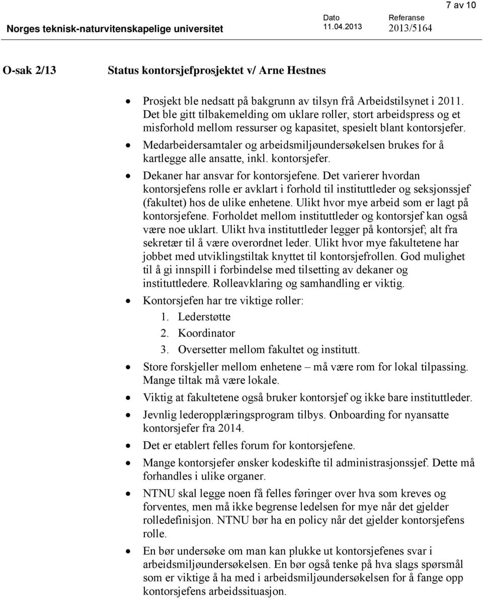 Det ble gitt tilbakemelding om uklare roller, stort arbeidspress og et misforhold mellom ressurser og kapasitet, spesielt blant kontorsjefer.