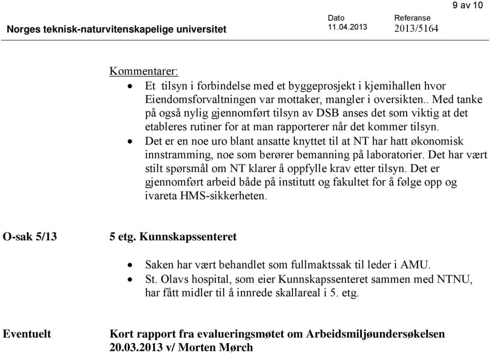 . Med tanke på også nylig gjennomført tilsyn av DSB anses det som viktig at det etableres rutiner for at man rapporterer når det kommer tilsyn.