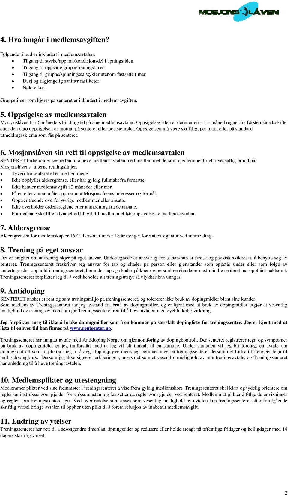 Oppsigelse av medlemsavtalen Mosjonslåven har 6 måneders bindingstid på sine medlemsavtaler.