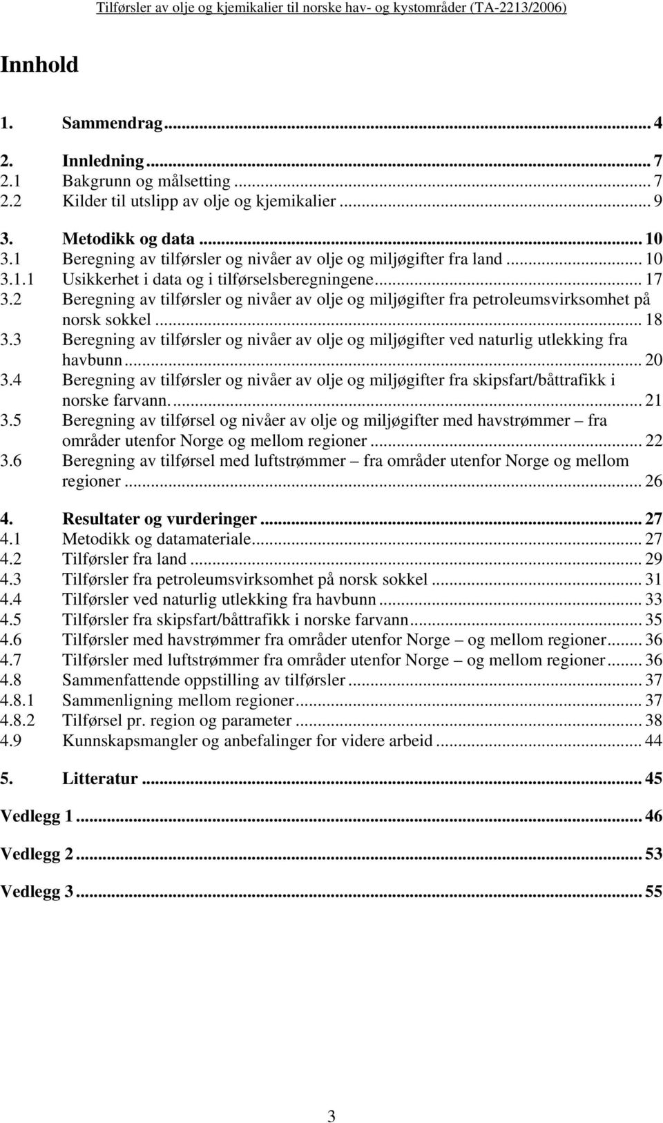 2 Beregning av tilførsler og nivåer av olje og miljøgifter fra petroleumsvirksomhet på norsk sokkel... 18 3.