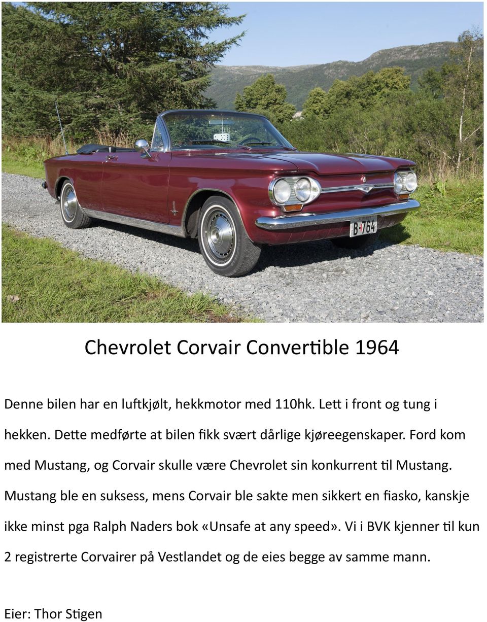 Ford kom med Mustang, og Corvair skulle være Chevrolet sin konkurrent til Mustang.