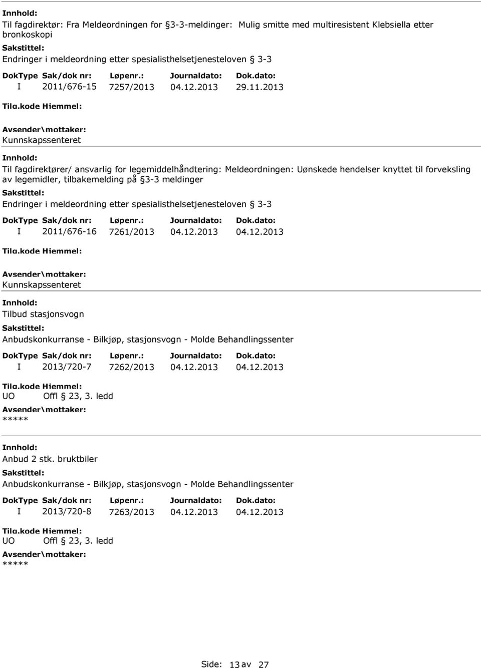 2013 Kunnskapssenteret Til fagdirektører/ ansvarlig for legemiddelhåndtering: Meldeordningen: ønskede hendelser knyttet til forveksling av legemidler, tilbakemelding på 3-3 meldinger Endringer