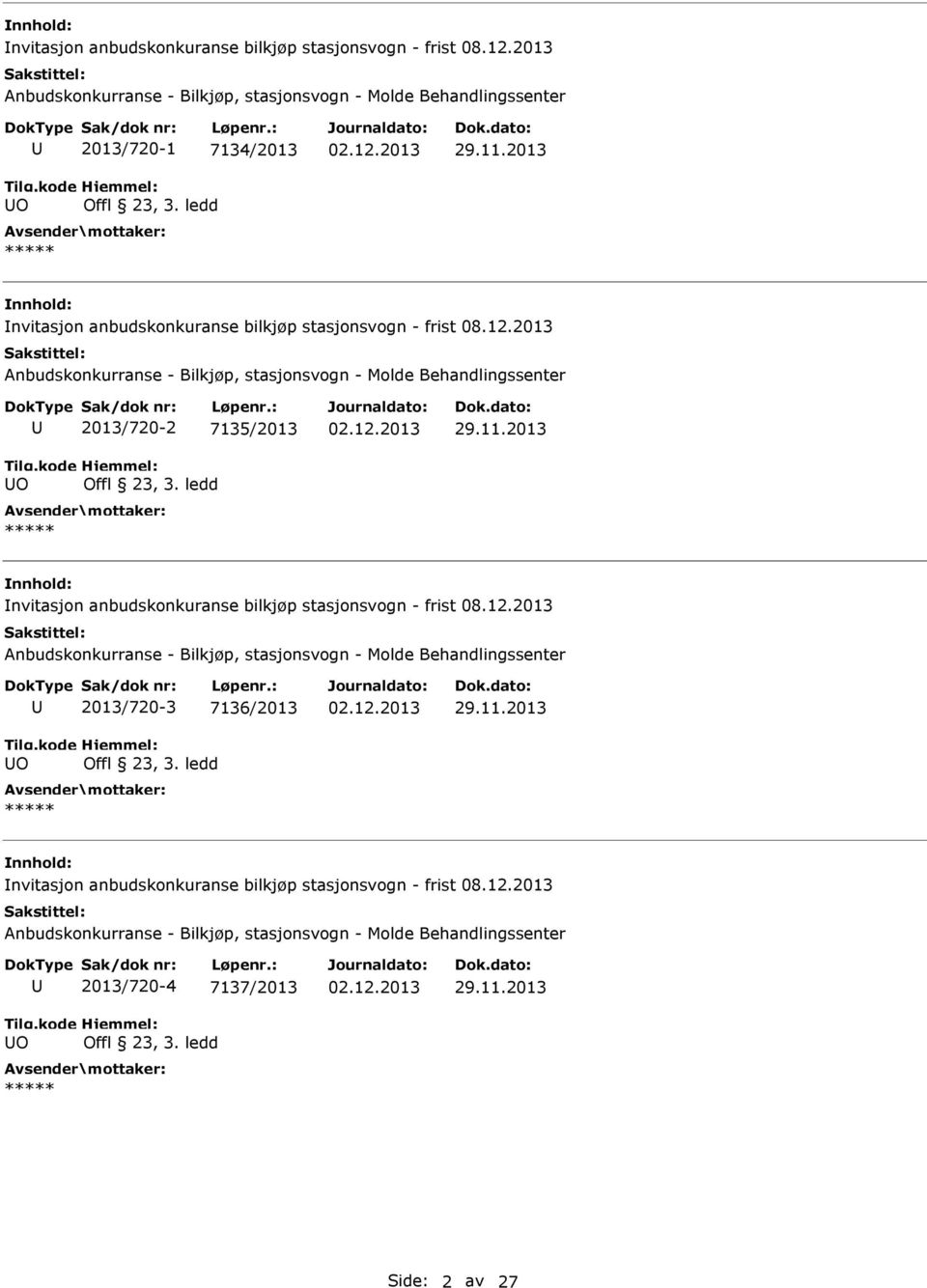 2013 nvitasjon anbudskonkuranse bilkjøp stasjonsvogn - frist Anbudskonkurranse - Bilkjøp, stasjonsvogn - Molde Behandlingssenter O 2013/720-3 7136/2013 Offl 23, 3. ledd 02.12.2013 29.11.