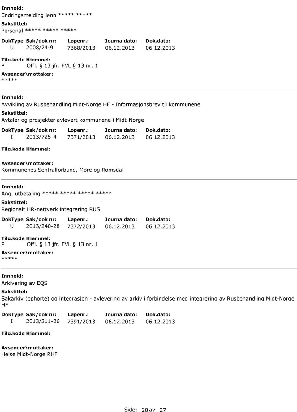 utbetaling Regionalt HR-nettverk integrering RS 2013/240-28 7372/2013 Arkivering av EQS Sakarkiv (ephorte) og integrasjon -