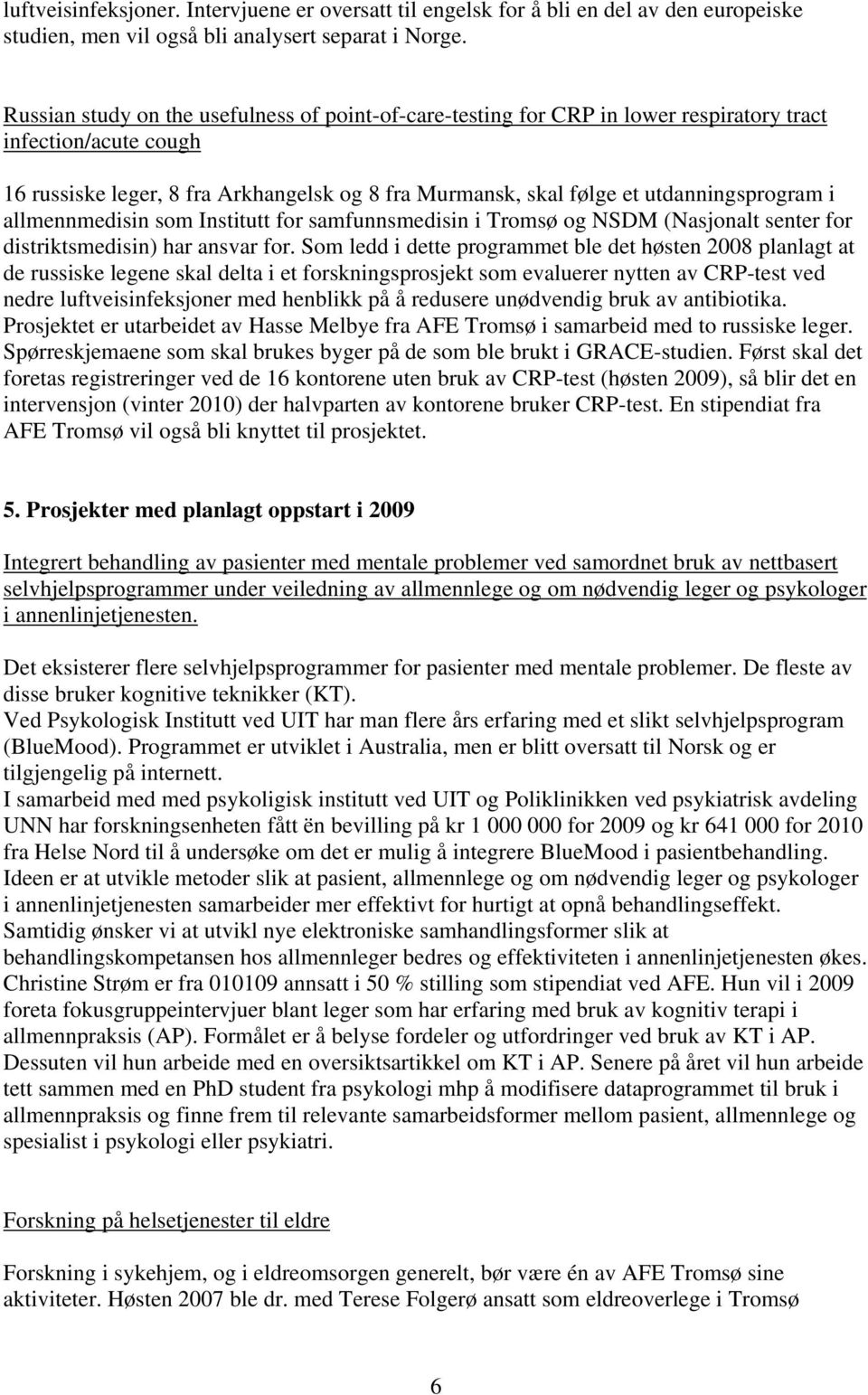 utdanningsprogram i allmennmedisin som Institutt for samfunnsmedisin i Tromsø og NSDM (Nasjonalt senter for distriktsmedisin) har ansvar for.