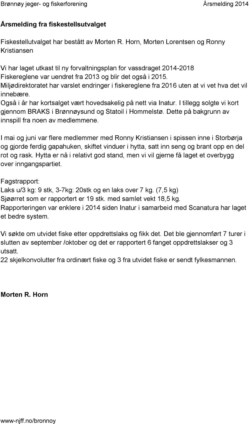 Miljødirektoratet har varslet endringer i fiskereglene fra 2016 uten at vi vet hva det vil innebære. Også i år har kortsalget vært hovedsakelig på nett via Inatur.