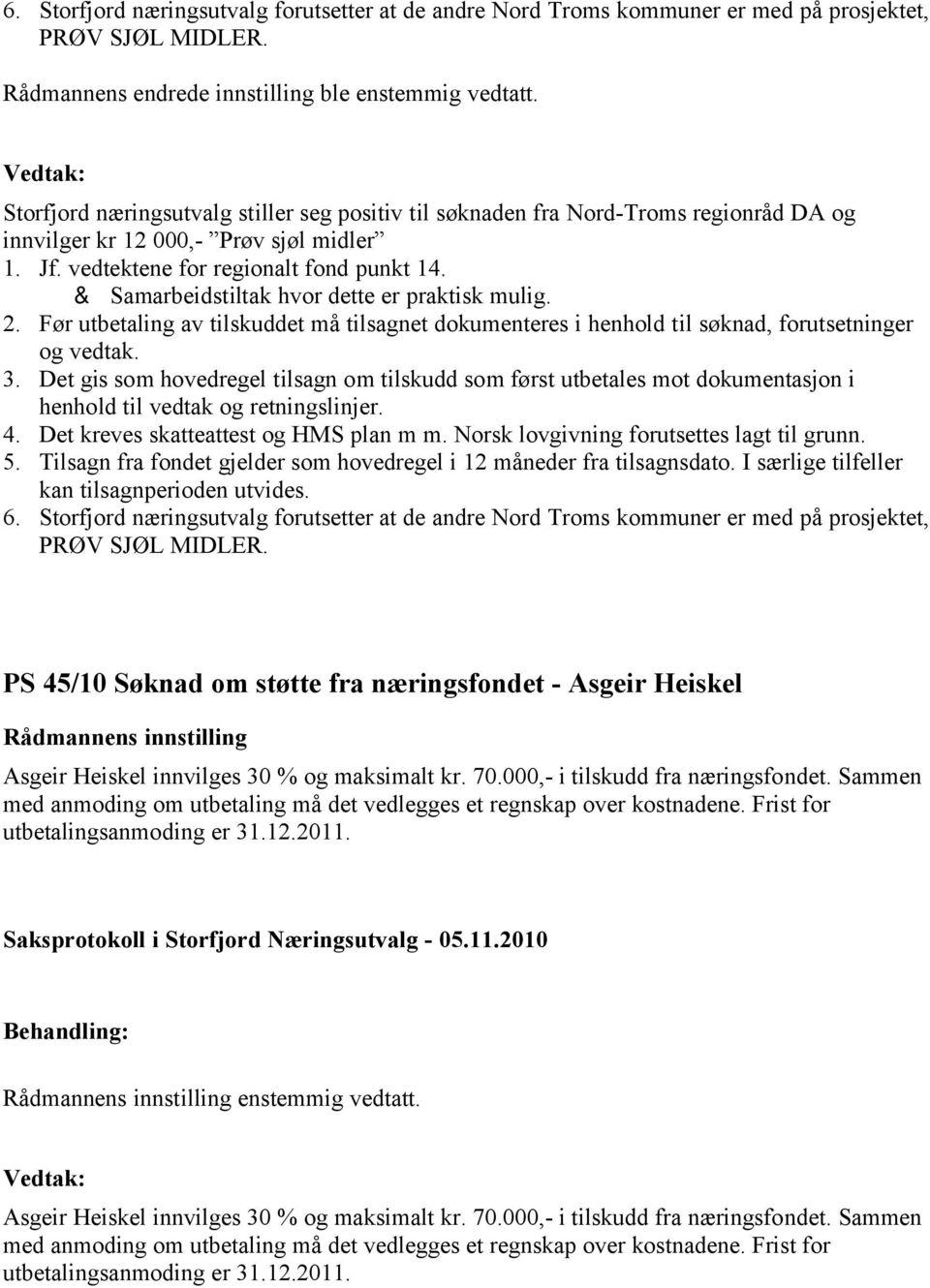 & Samarbeidstiltak hvor dette er praktisk mulig. 2. Før utbetaling av tilskuddet må tilsagnet dokumenteres i henhold til søknad, forutsetninger 3.