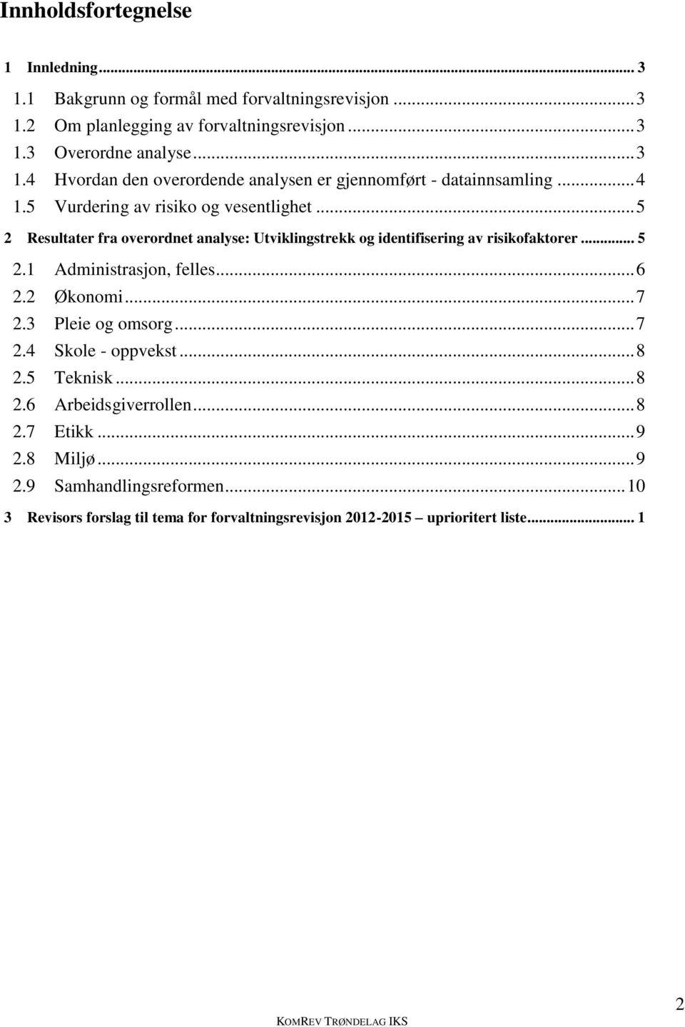 .. 6 2.2 Økonomi... 7 2.3 Pleie og omsorg... 7 2.4 Skole - oppvekst... 8 2.5 Teknisk... 8 2.6 Arbeidsgiverrollen... 8 2.7 Etikk... 9 2.8 Miljø... 9 2.9 Samhandlingsreformen.