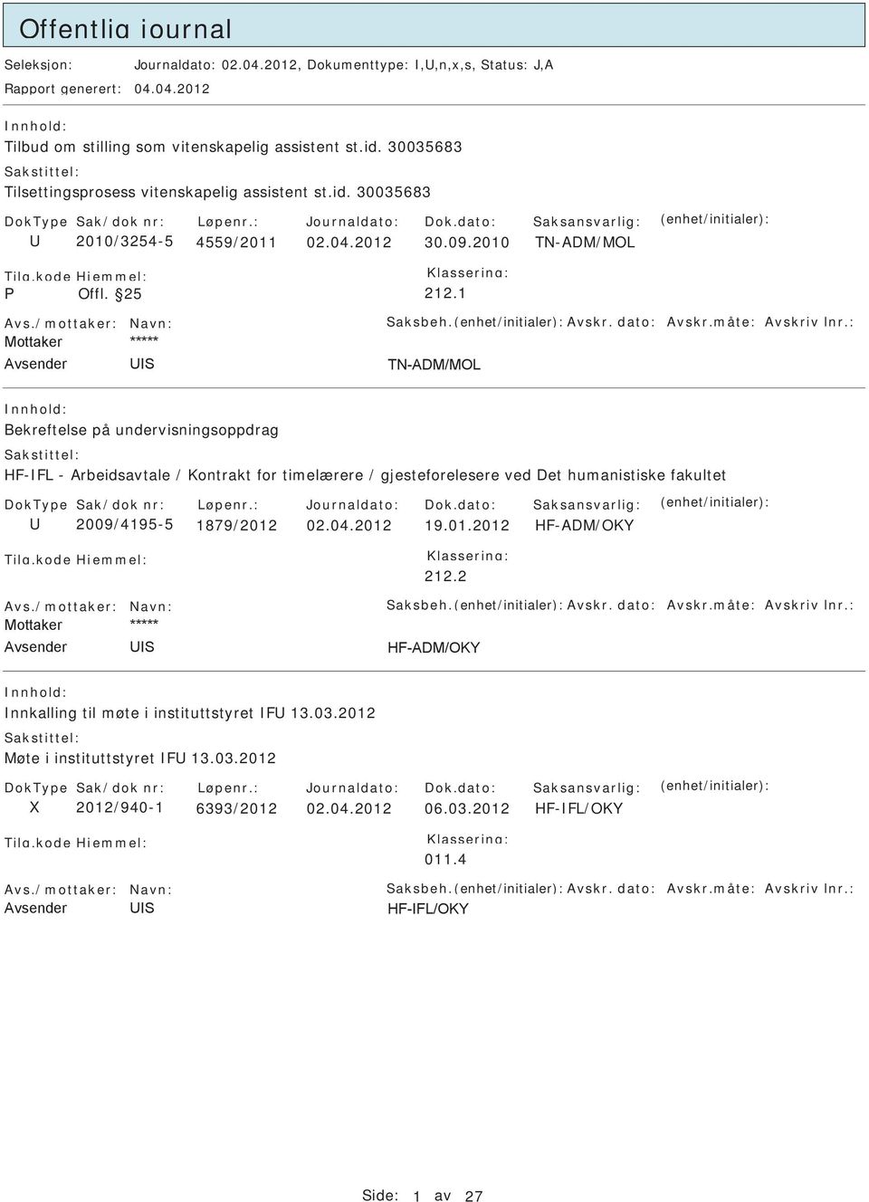 måte: Avskriv lnr.: Bekreftelse på undervisningsoppdrag HF-FL - Arbeidsavtale / Kontrakt for timelærere / gjesteforelesere ved Det humanistiske fakultet 2009/4195-5 1879/2012 02.04.2012 19.01.2012 HF-ADM/OKY 212.