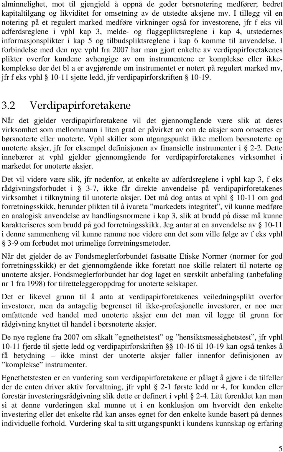 informasjonsplikter i kap 5 og tilbudspliktsreglene i kap 6 komme til anvendelse.