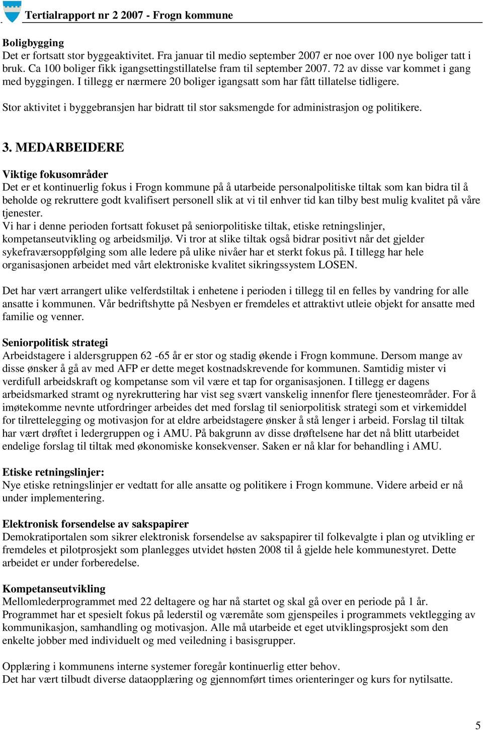 Stor aktivitet i byggebransjen har bidratt til stor saksmengde for administrasjon og politikere. 3.