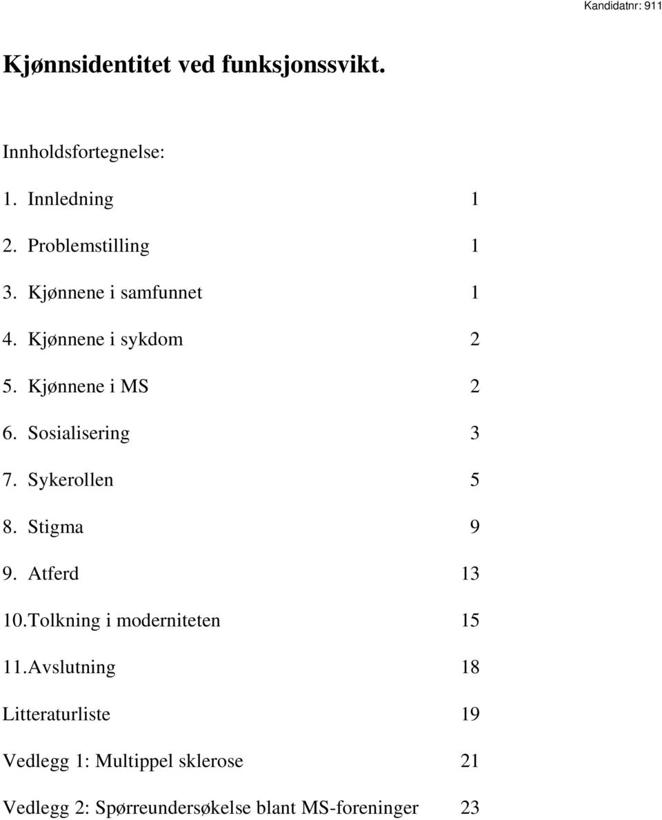 Sosialisering 3 7. Sykerollen 5 8. Stigma 9 9. Atferd 13 10. Tolkning i moderniteten 15 11.