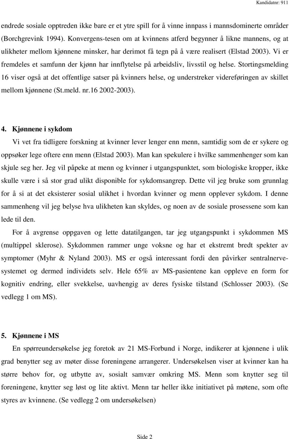 Vi er fremdeles et samfunn der kjønn har innflytelse på arbeidsliv, livsstil og helse.