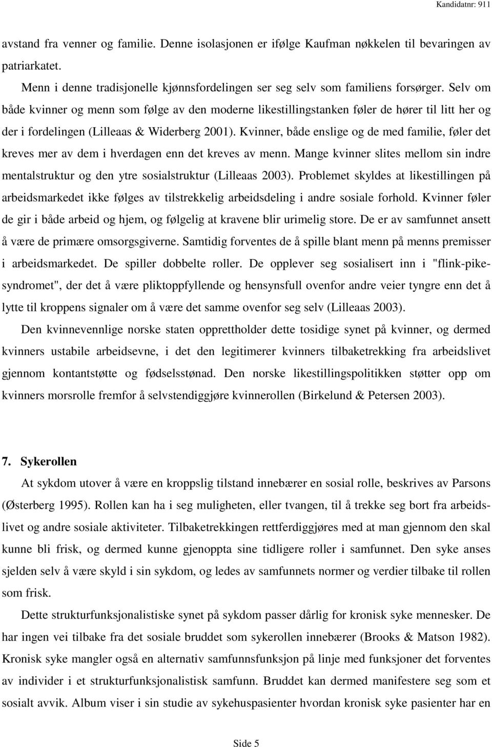 Kvinner, både enslige og de med familie, føler det kreves mer av dem i hverdagen enn det kreves av menn.