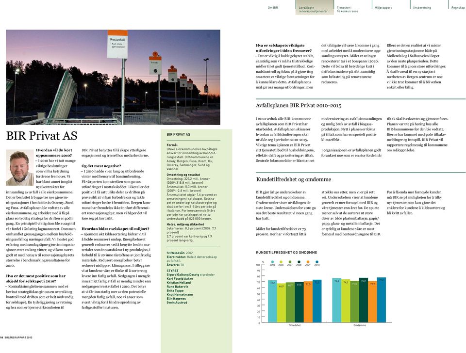 Avfallsplanens mål gir oss mange utfordringer, men det viktigste vil være å komme i gang med arbeidet med å modernisere oppsamlingsutstyret. Målet er at ingen renovatører tar i et bosspann i 2020.