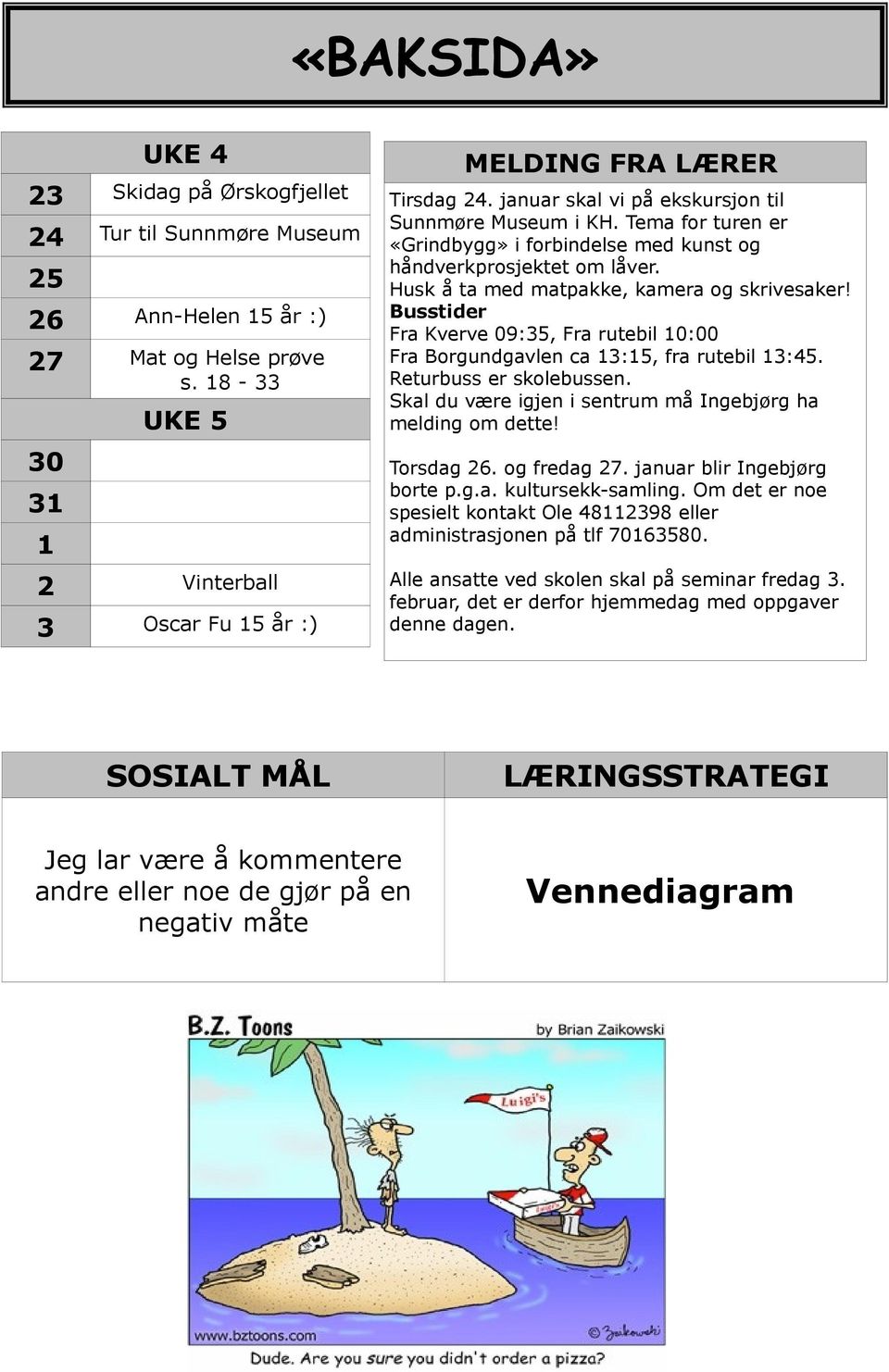 Tema for turen er «Grindbygg» i forbindelse med kunst og håndverkprosjektet om låver. Husk å ta med matpakke, kamera og skrivesaker!