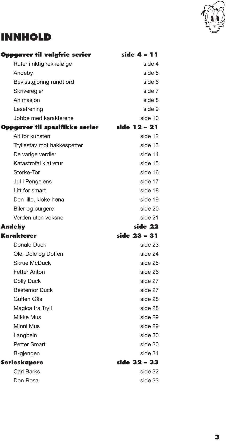 Ole, Dole og Doffen Skrue McDuck Fetter Anton Dolly Duck Bestemor Duck Guffen Gås Magica fra Tryll Mikke Mus Minni Mus Langbein Petter Smart B-gjengen Serieskapere Carl Barks Don Rosa side 4 11 side