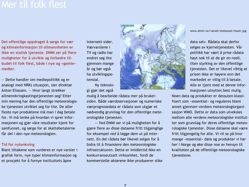 Dette handler om mediepolitikk og er analogt med NRKs situasjon, sier direktør Anton Eliassen. Hvor langt strekker allmennkringkastingstjenesten seg?