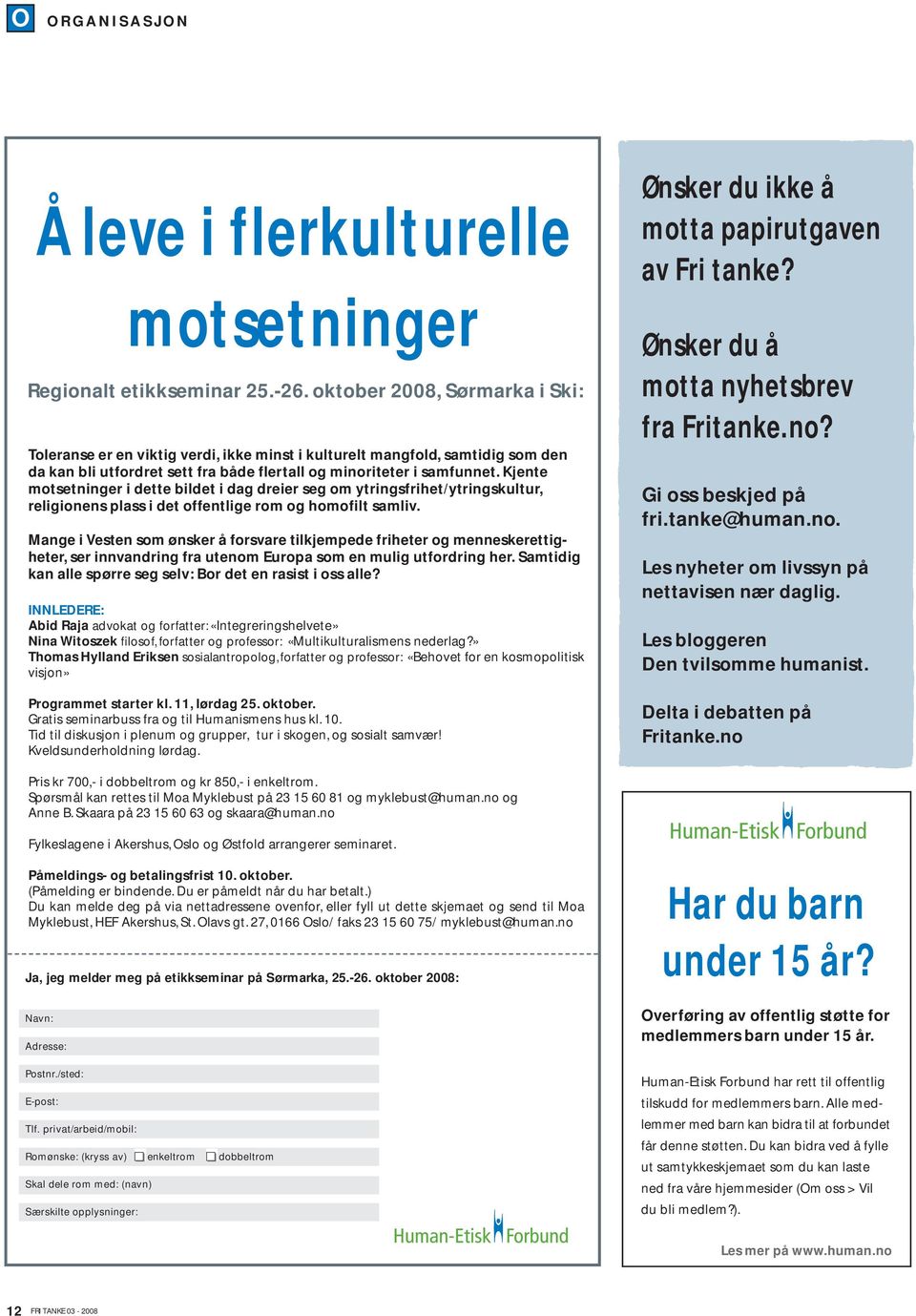 Kjente motsetninger i dette bildet i dag dreier seg om ytringsfrihet/ytringskultur, religionens plass i det offentlige rom og homofilt samliv.