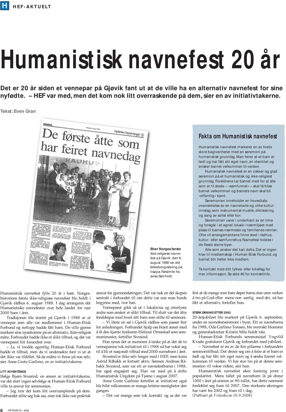 august 1988 var det fellesfotografering på trappa. Faksimile fra avisa Samhold. Humanistisk navnefest markerer en av livets store begivenheter med en seremoni på humanistisk grunnlag.