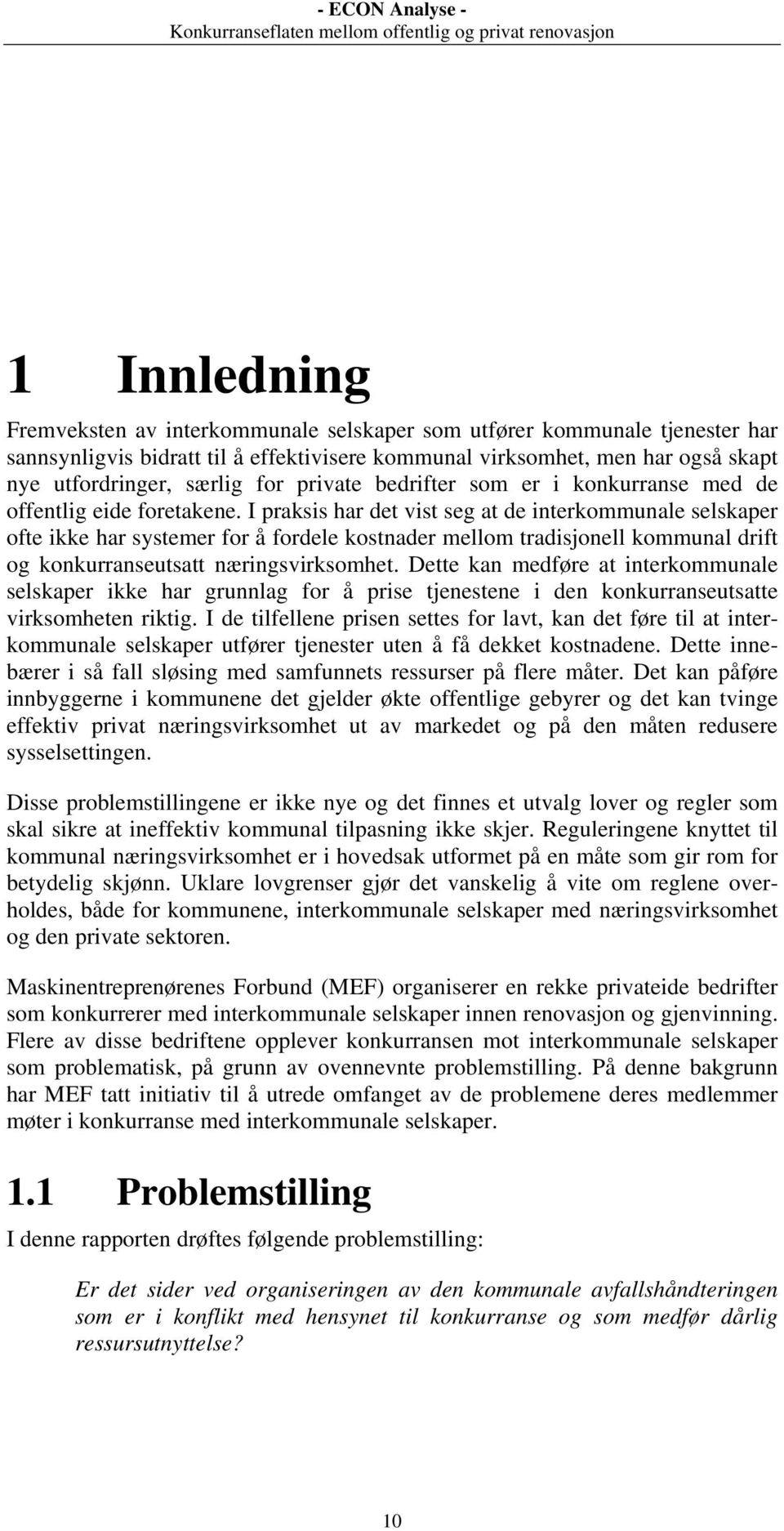 I praksis har det vist seg at de interkommunale selskaper ofte ikke har systemer for å fordele kostnader mellom tradisjonell kommunal drift og konkurranseutsatt næringsvirksomhet.