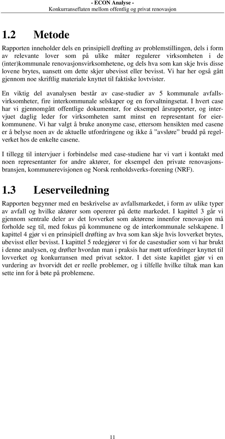 Vi har her også gått gjennom noe skriftlig materiale knyttet til faktiske lovtvister.