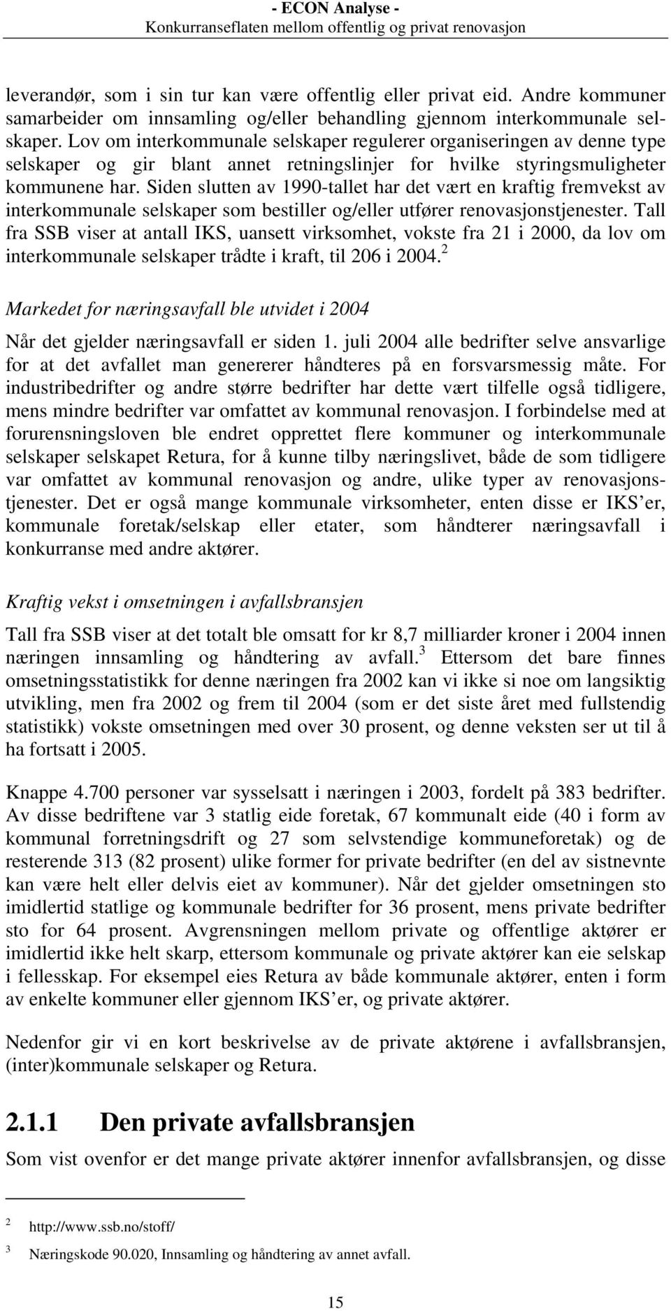 Siden slutten av 1990-tallet har det vært en kraftig fremvekst av interkommunale selskaper som bestiller og/eller utfører renovasjonstjenester.