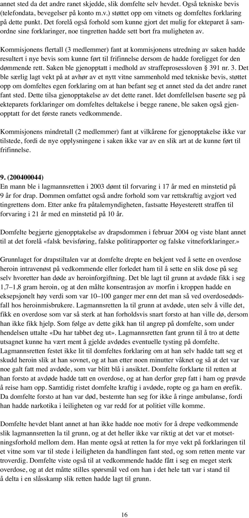 Kommisjonens flertall (3 medlemmer) fant at kommisjonens utredning av saken hadde resultert i nye bevis som kunne ført til frifinnelse dersom de hadde foreligget for den dømmende rett.