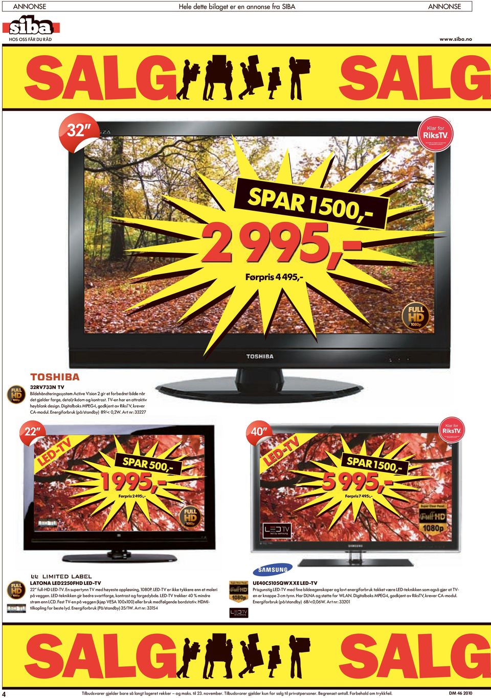 Art nr: 33227 22 LE Klar for 40 TV D SpaR 500 1 995 LE TV D Førpris 2 495: 4 SpaR 1 50 0 5 995,Førpris 7 495: LaTONa LED2250FHD LED-TV UE40C5105QWXXE LED-TV 22 full-hd LED-TV.