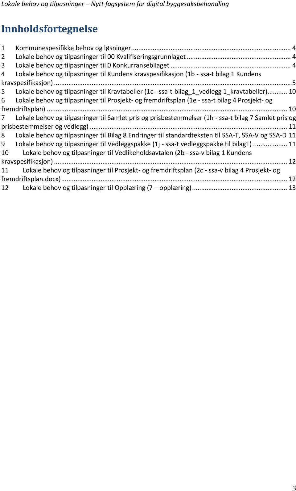 .. 5 5 Lokale behov og tilpasninger til Kravtabeller (1c - ssa-t-bilag_1_vedlegg 1_kravtabeller).