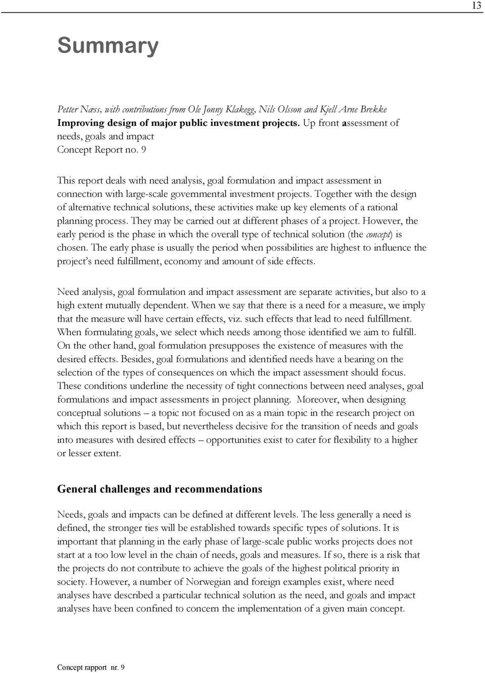 9 This report deals with need analysis, goal formulation and impact assessment in connection with large-scale governmental investment projects.