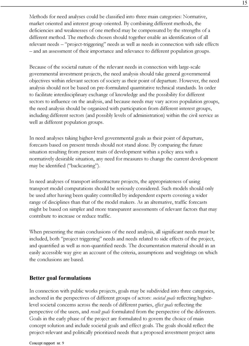 The methods chosen should together enable an identification of all relevant needs project-triggering needs as well as needs in connection with side effects and an assessment of their importance and