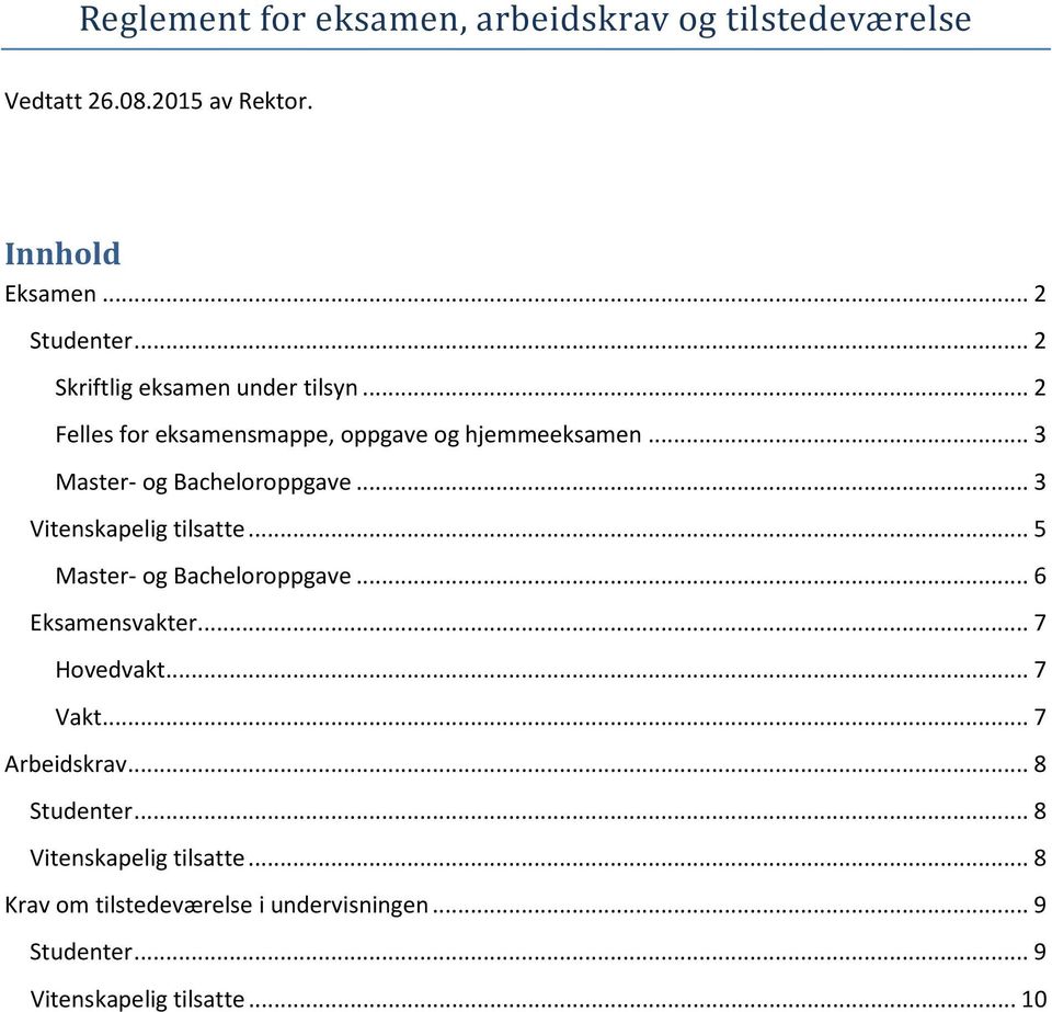 .. 3 Vitenskapelig tilsatte... 5 Master- og Bacheloroppgave... 6 Eksamensvakter... 7 Hovedvakt... 7 Vakt... 7 Arbeidskrav.